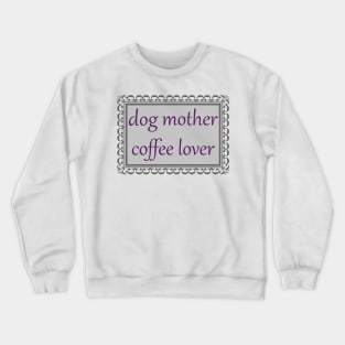 Dog Mother, Coffee Lover (Purple & Grey) Crewneck Sweatshirt